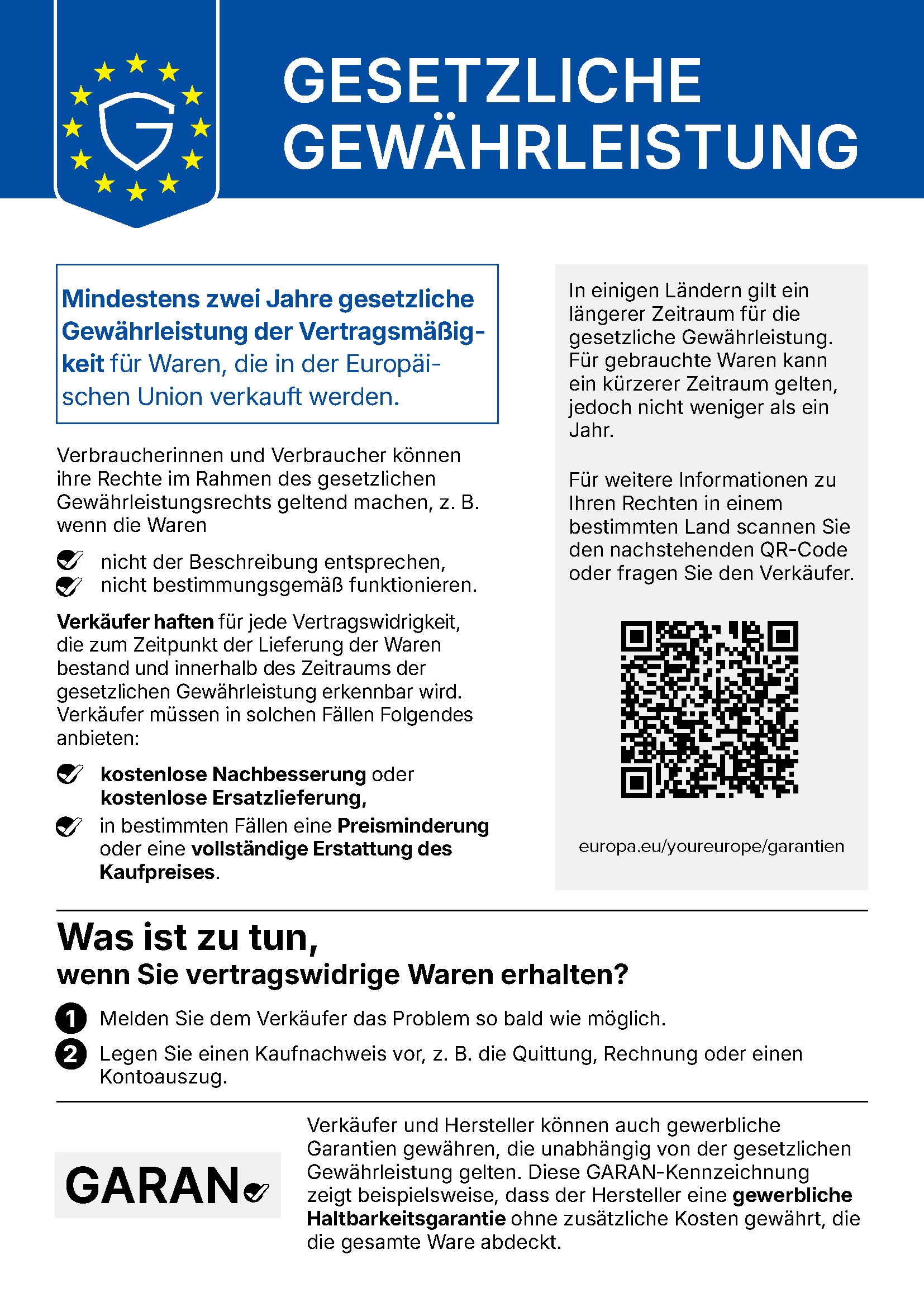 Amtliche Mitteilung der EU „Gesetzliche Gewährleistung“: mindestens zwei Jahre gesetzliche Gewährleistung der Vertragsmäßigkeit für Waren, die in der Europäischen Union verkauft werden. Bei vertragswidriger Ware: kostenlose Nachbesserung oder Ersatzlieferung, in bestimmten Fällen Preisminderung oder vollständige Erstattung des Kaufpreises. Weitere Informationen: europa.eu/youreurope/garantien